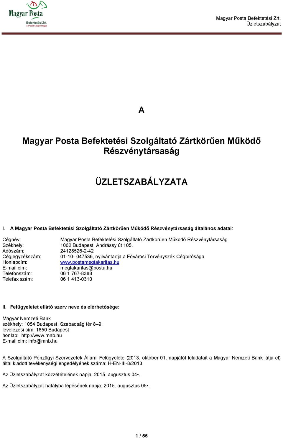 Andrássy út 105. Adószám: 24128526-2-42 Cégjegyzékszám: 01-10- 047536, nyilvántartja a Fővárosi Törvényszék Cégbírósága Honlapcím: www.postamegtakaritas.hu E-mail cím: megtakaritas@posta.