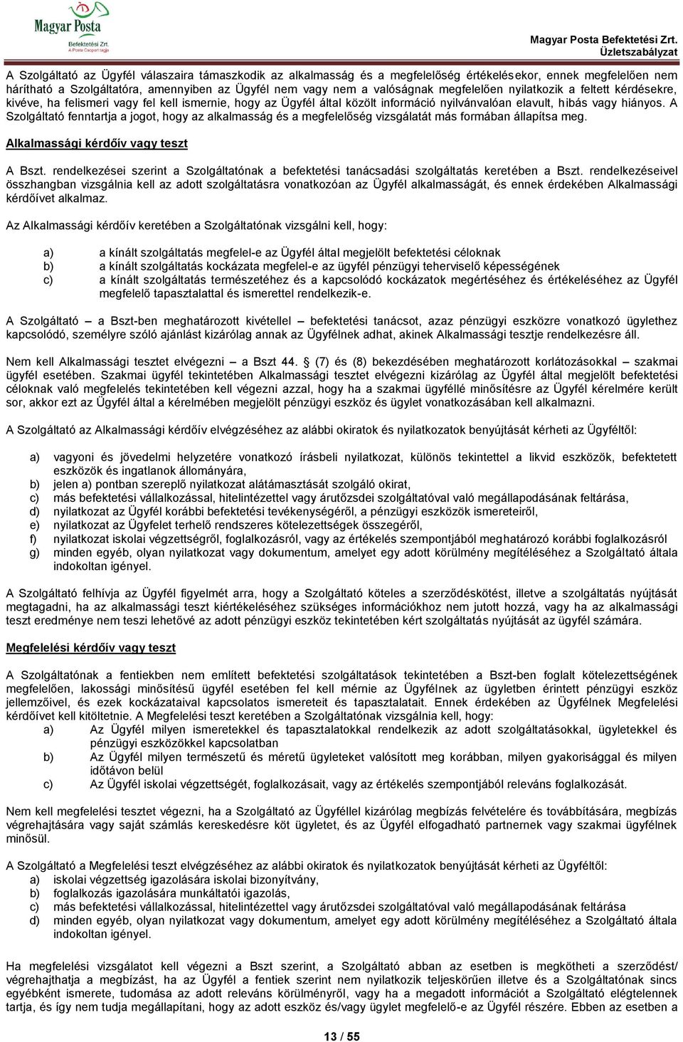 megfelelően nyilatkozik a feltett kérdésekre, kivéve, ha felismeri vagy fel kell ismernie, hogy az Ügyfél által közölt információ nyilvánvalóan elavult, hibás vagy hiányos.