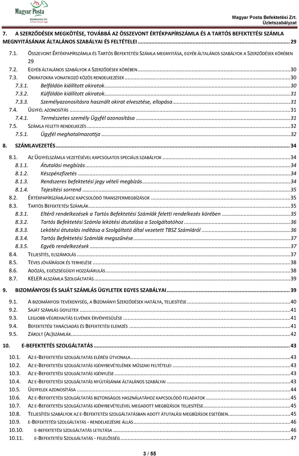 7.3. OKIRATOKRA VONATKOZÓ KÖZÖS RENDELKEZÉSEK... 30 7.3.1. Belföldön kiállított okiratok... 30 7.3.2. Külföldön kiállított okiratok... 31 7.3.3. Személyazonosításra használt okirat elvesztése, ellopása.