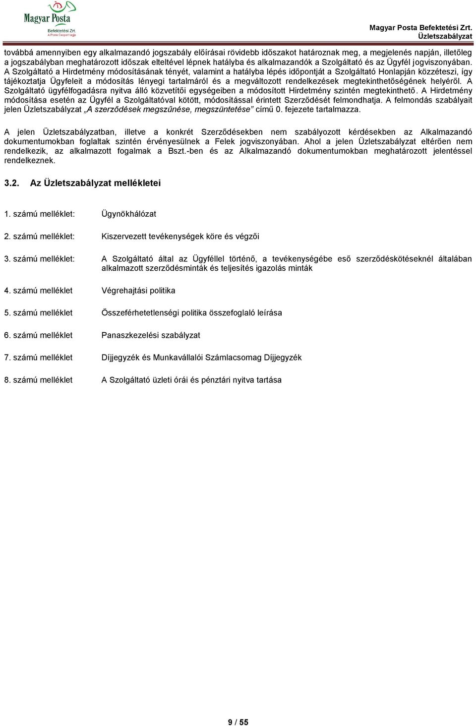 A Szolgáltató a Hirdetmény módosításának tényét, valamint a hatályba lépés időpontját a Szolgáltató Honlapján közzéteszi, így tájékoztatja Ügyfeleit a módosítás lényegi tartalmáról és a megváltozott