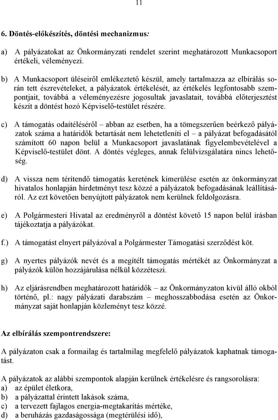 jogosultak javaslatait, továbbá előterjesztést készít a döntést hozó Képviselő-testület részére.