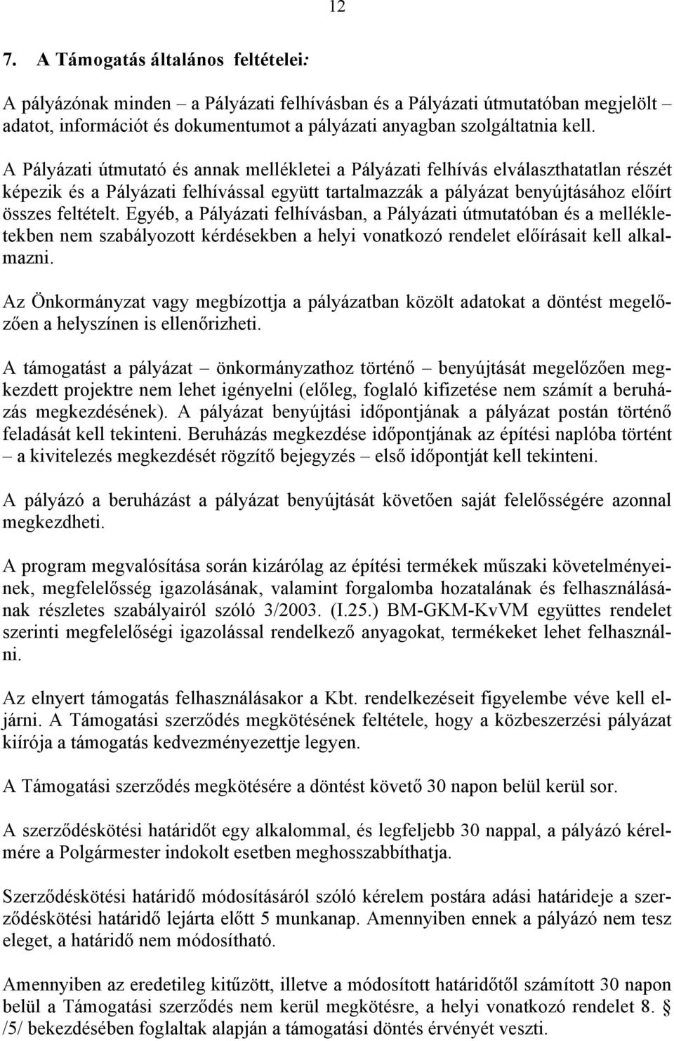 Egyéb, a Pályázati felhívásban, a Pályázati útmutatóban és a mellékletekben nem szabályozott kérdésekben a helyi vonatkozó rendelet előírásait kell alkalmazni.