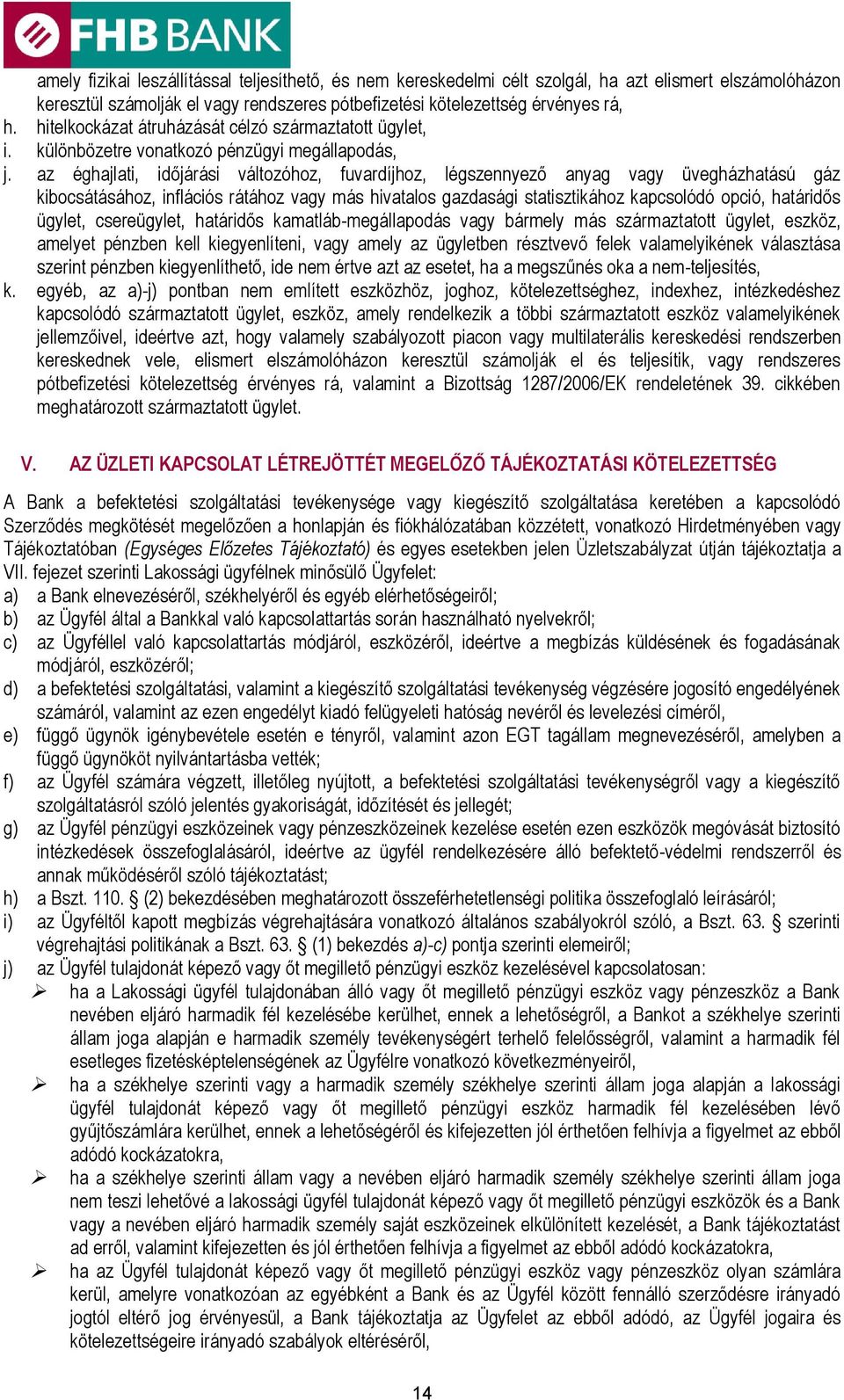 az éghajlati, időjárási változóhoz, fuvardíjhoz, légszennyező anyag vagy üvegházhatású gáz kibocsátásához, inflációs rátához vagy más hivatalos gazdasági statisztikához kapcsolódó opció, határidős