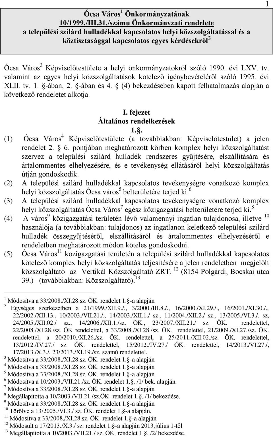 önkormányzatokról szóló 1990. évi LXV. tv. valamint az egyes helyi közszolgáltatások kötelező igénybevételéről szóló 1995. évi XLII. tv. 1. -ában, 2. -ában és 4.
