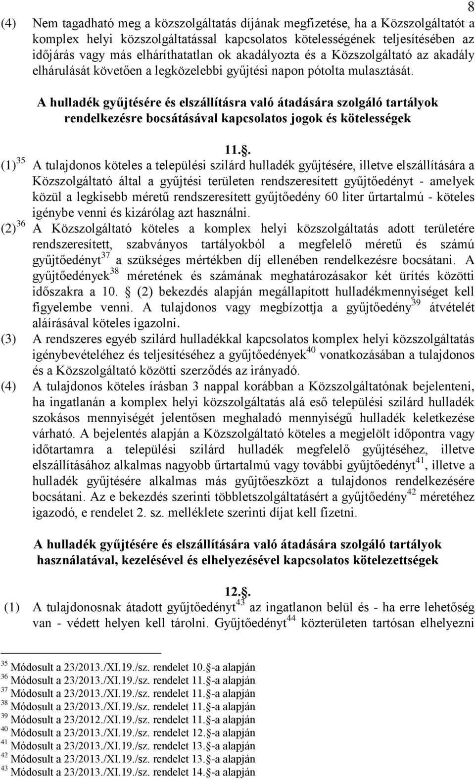 A hulladék gyűjtésére és elszállításra való átadására szolgáló tartályok rendelkezésre bocsátásával kapcsolatos jogok és kötelességek 11.