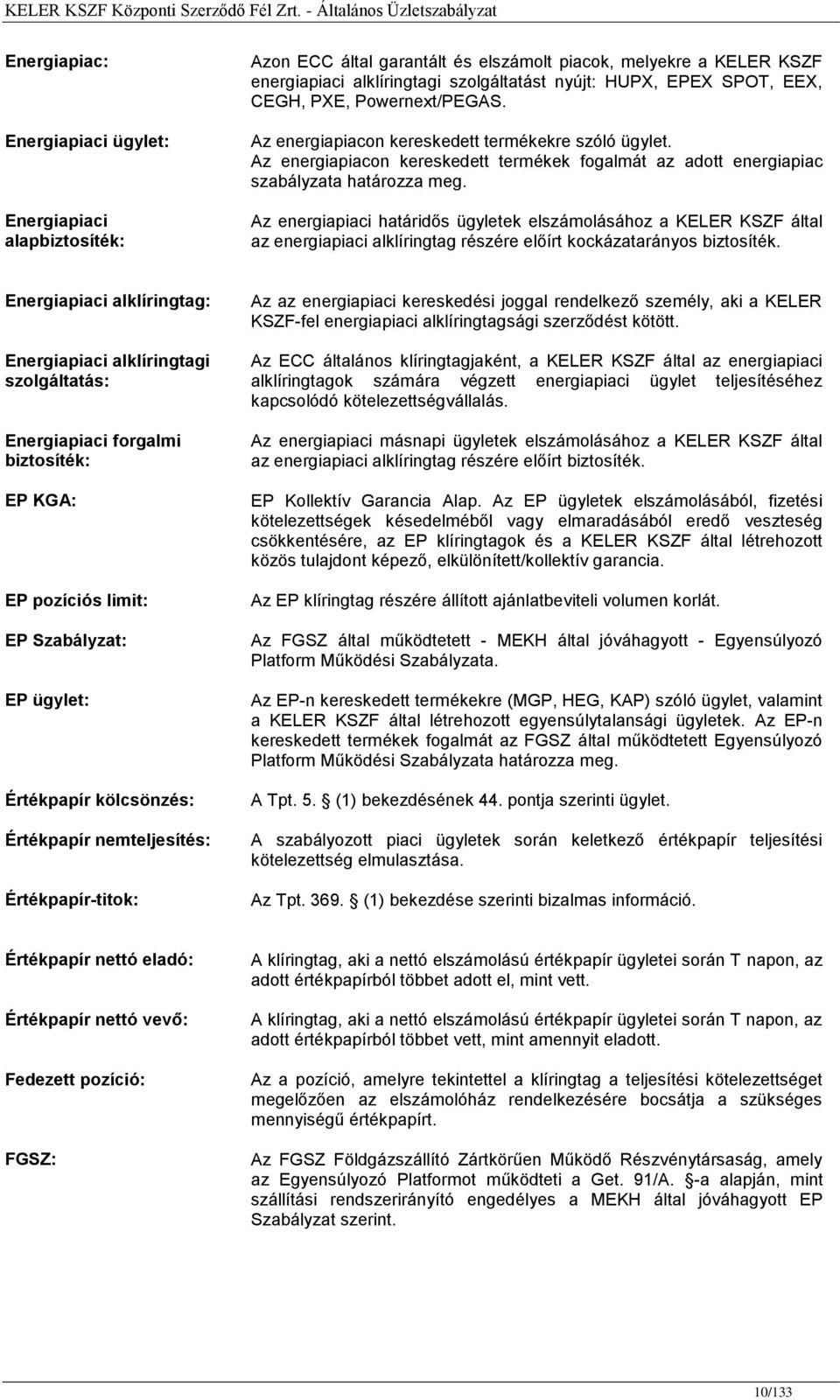 Az energiapiaci határidős ügyletek elszámolásához a KELER KSZF által az energiapiaci alklíringtag részére előírt kockázatarányos biztosíték.