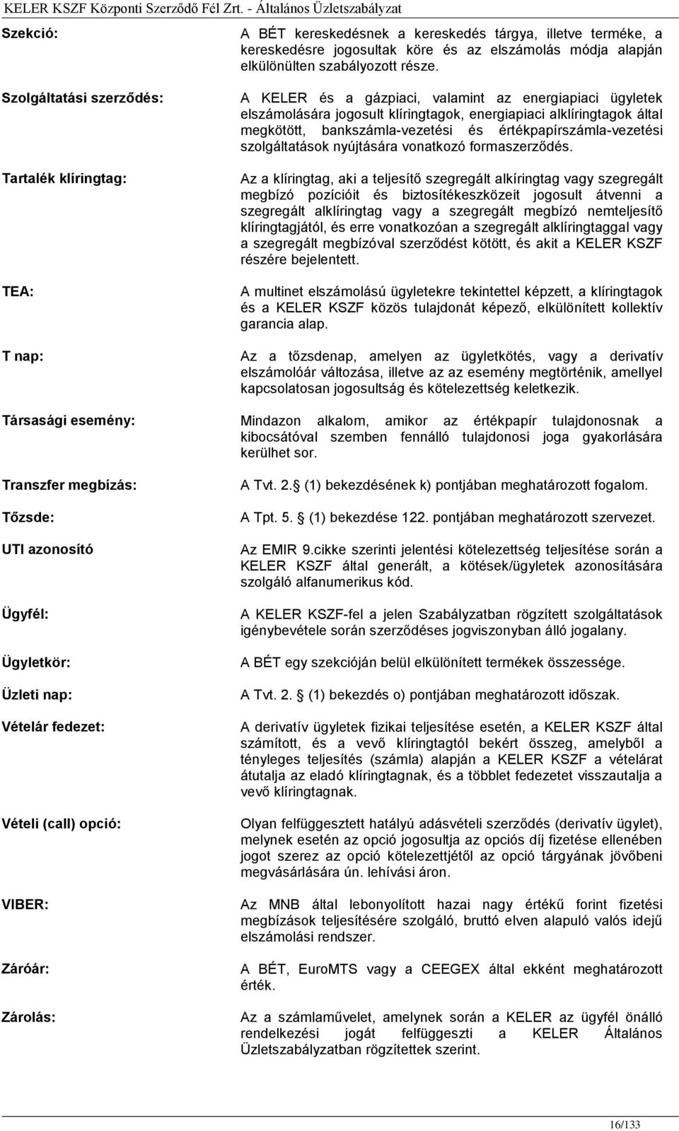 bankszámla-vezetési és értékpapírszámla-vezetési szolgáltatások nyújtására vonatkozó formaszerződés.