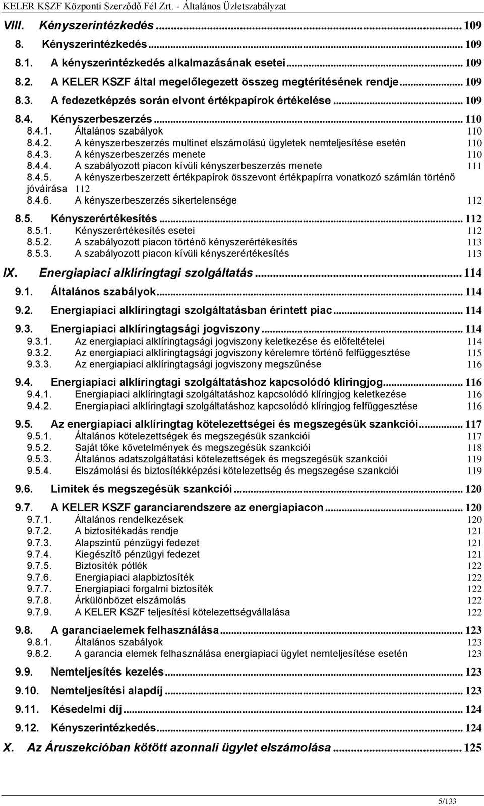 A kényszerbeszerzés multinet elszámolású ügyletek nemteljesítése esetén 110 8.4.3. A kényszerbeszerzés menete 110 8.4.4. A szabályozott piacon kívüli kényszerbeszerzés menete 111 8.4.5.