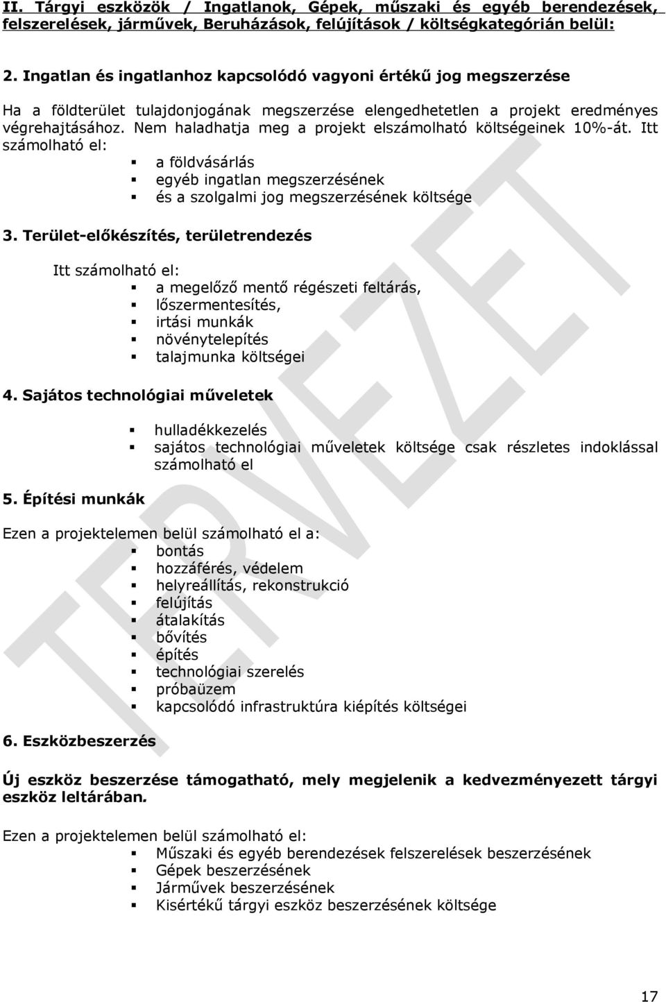 Nem haladhatja meg a projekt elszámolható költségeinek 10%-át. Itt számolható el: a földvásárlás egyéb ingatlan megszerzésének és a szolgalmi jog megszerzésének költsége 3.