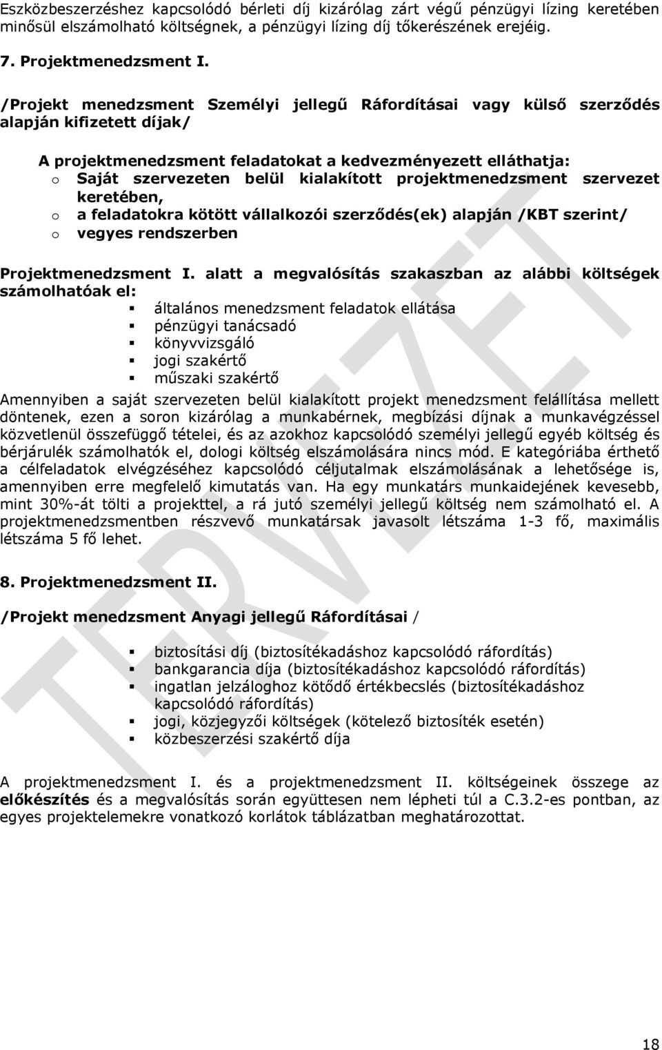 projektmenedzsment szervezet keretében, o a feladatokra kötött vállalkozói szerződés(ek) alapján /KBT szerint/ o vegyes rendszerben Projektmenedzsment I.