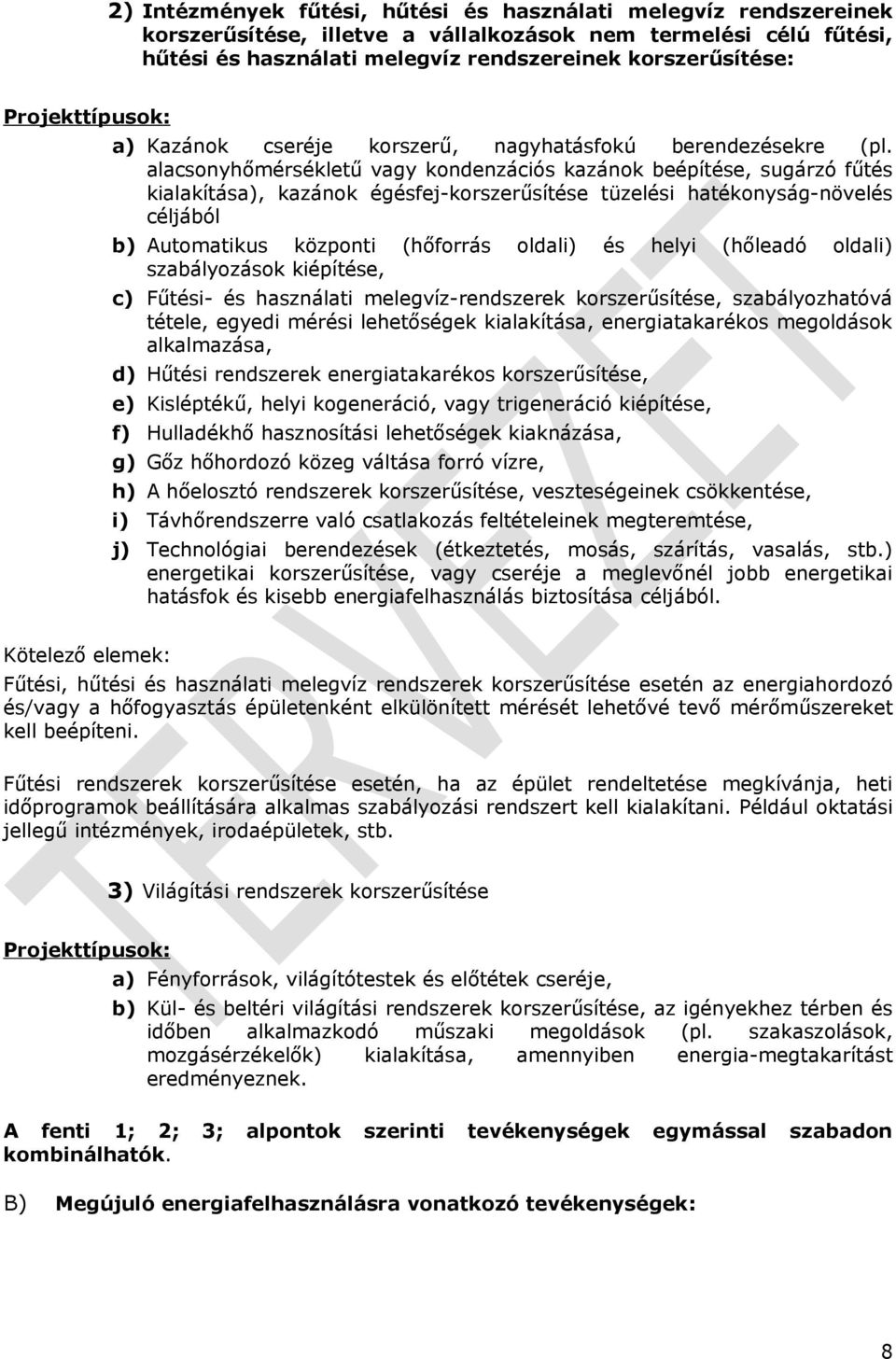 alacsonyhőmérsékletű vagy kondenzációs kazánok beépítése, sugárzó fűtés kialakítása), kazánok égésfej-korszerűsítése tüzelési hatékonyság-növelés céljából b) Automatikus központi (hőforrás oldali) és