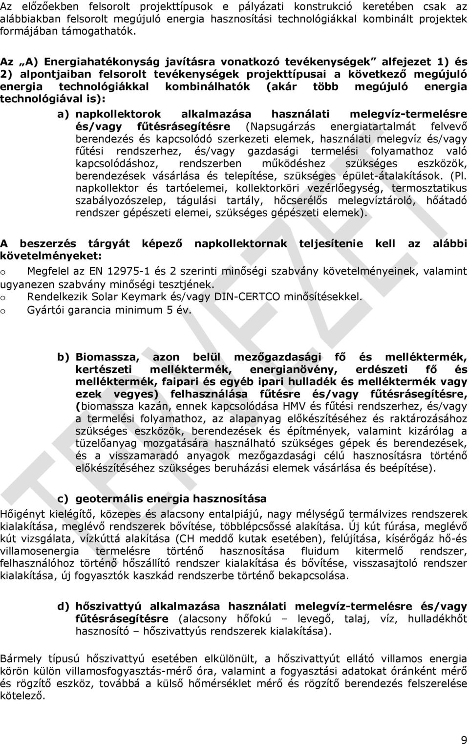 megújuló energia technológiával is): a) napkollektorok alkalmazása használati melegvíz-termelésre és/vagy fűtésrásegítésre (Napsugárzás energiatartalmát felvevő berendezés és kapcsolódó szerkezeti