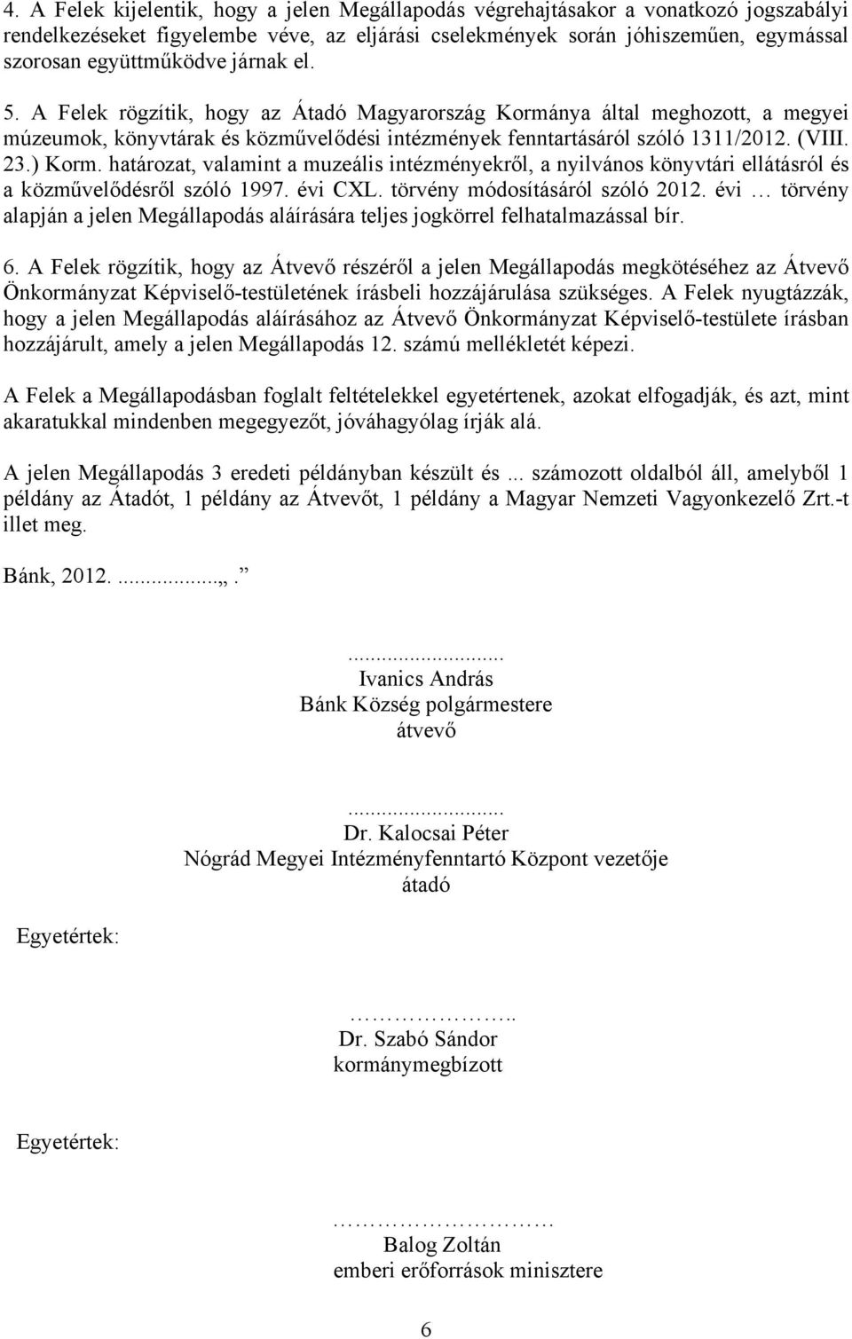 határozat, valamint a muzeális intézményekről, a nyilvános könyvtári ellátásról és a közművelődésről szóló 1997. évi CXL. törvény módosításáról szóló 2012.