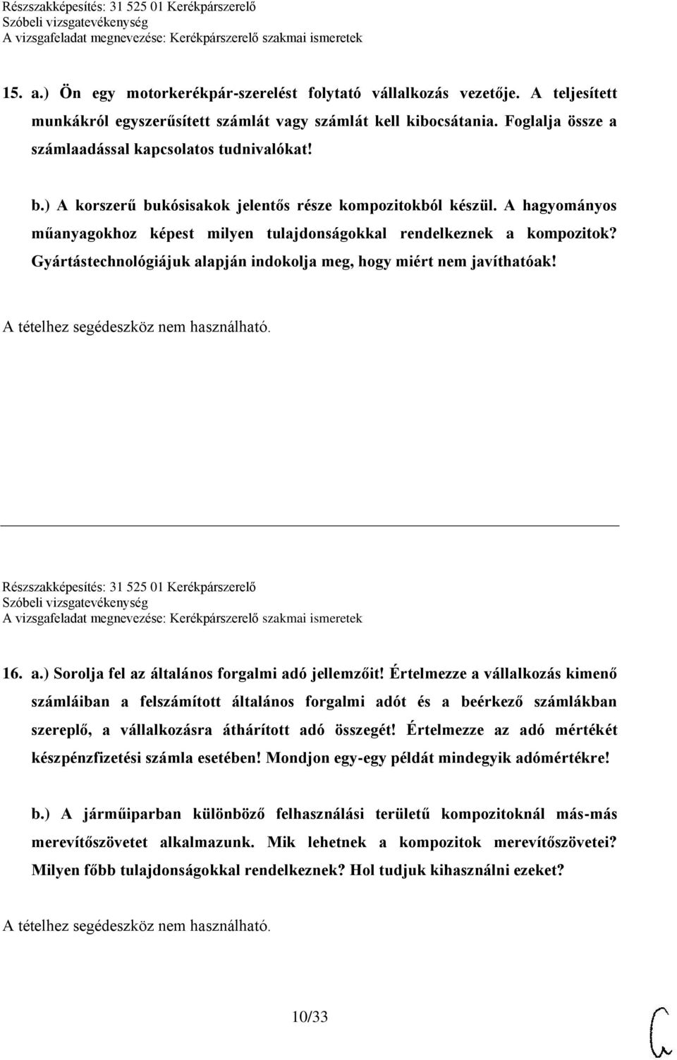 A hagyományos műanyagokhoz képest milyen tulajdonságokkal rendelkeznek a kompozitok? Gyártástechnológiájuk alapján indokolja meg, hogy miért nem javíthatóak!