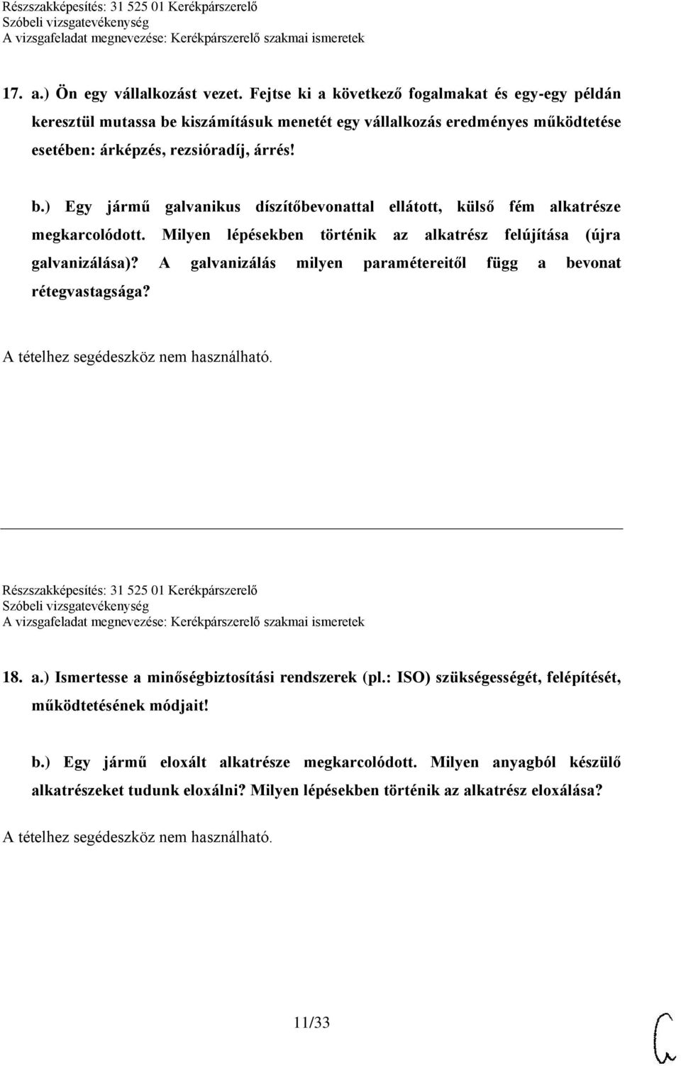 Milyen lépésekben történik az alkatrész felújítása (újra galvanizálása)? A galvanizálás milyen paramétereitől függ a bevonat rétegvastagsága? Részszakképesítés: 31 525 01 Kerékpárszerelő 18.