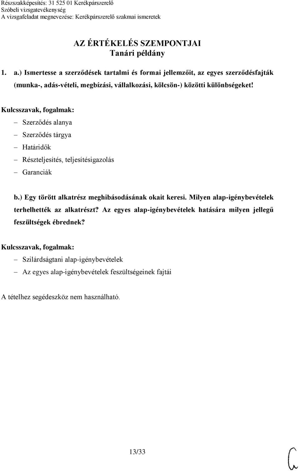 közötti különbségeket! Szerződés alanya Szerződés tárgya Határidők Részteljesítés, teljesítésigazolás Garanciák b.