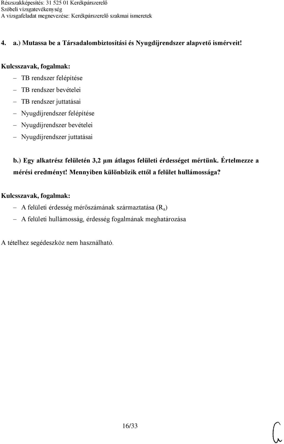 Nyugdíjrendszer juttatásai b.) Egy alkatrész felületén 3,2 μm átlagos felületi érdességet mértünk.