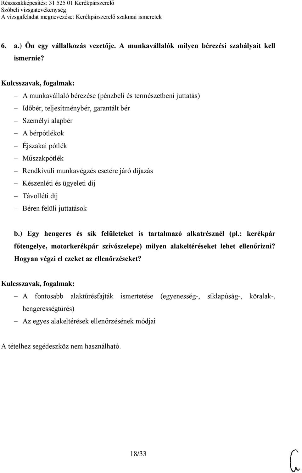 munkavégzés esetére járó díjazás Készenléti és ügyeleti díj Távolléti díj Béren felüli juttatások b.) Egy hengeres és sík felületeket is tartalmazó alkatrésznél (pl.