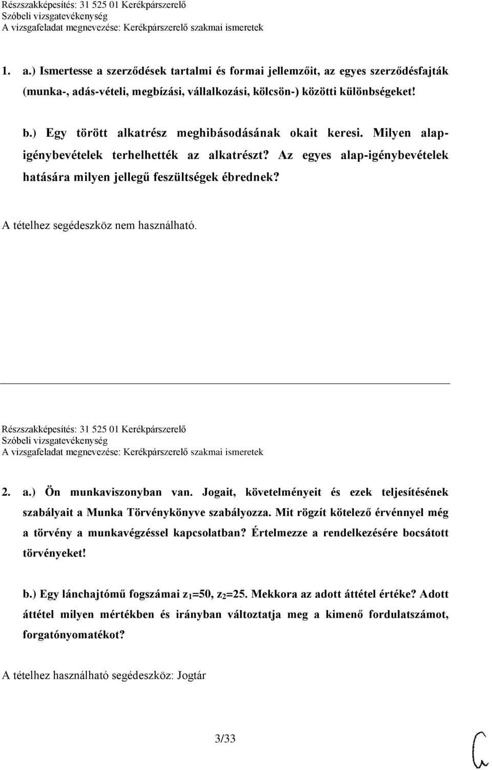 Részszakképesítés: 31 525 01 Kerékpárszerelő 2. a.) Ön munkaviszonyban van. Jogait, követelményeit és ezek teljesítésének szabályait a Munka Törvénykönyve szabályozza.