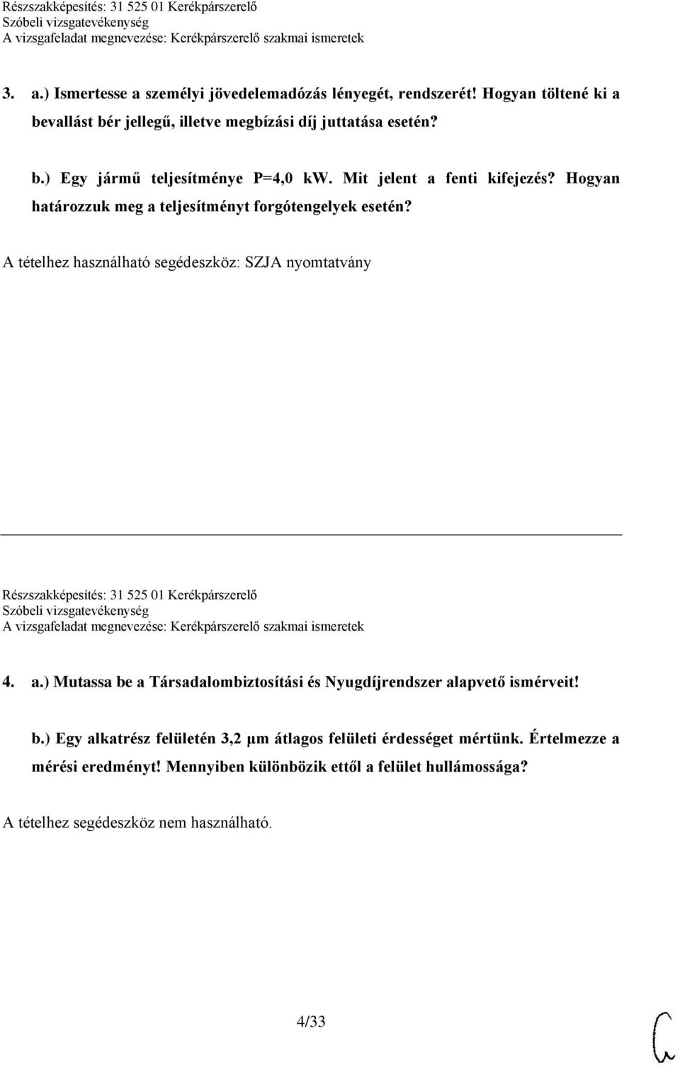 A tételhez használható segédeszköz: SZJA nyomtatvány Részszakképesítés: 31 525 01 Kerékpárszerelő 4. a.