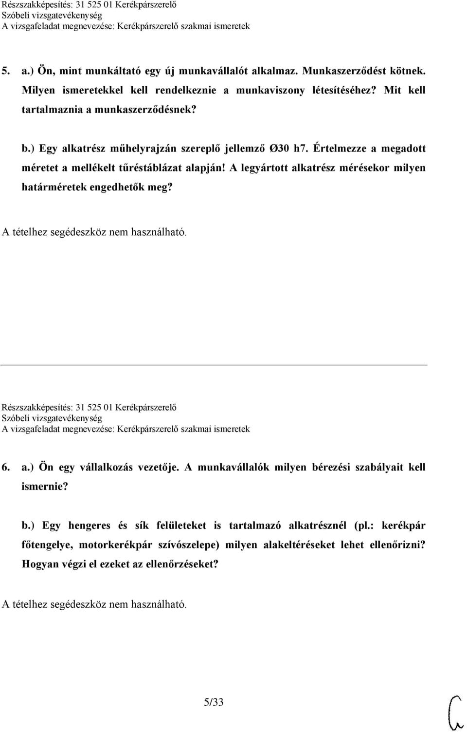 A legyártott alkatrész mérésekor milyen határméretek engedhetők meg? Részszakképesítés: 31 525 01 Kerékpárszerelő 6. a.) Ön egy vállalkozás vezetője.