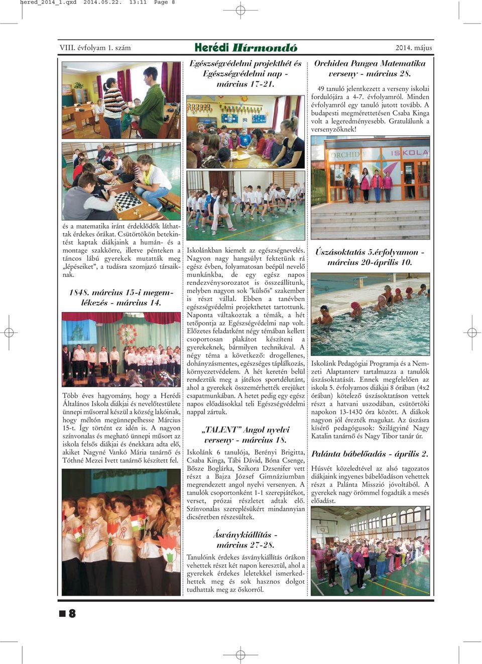 Gratulálunk a versenyzõknek! és a matematika iránt érdeklõdõk láthattak érdekes órákat.