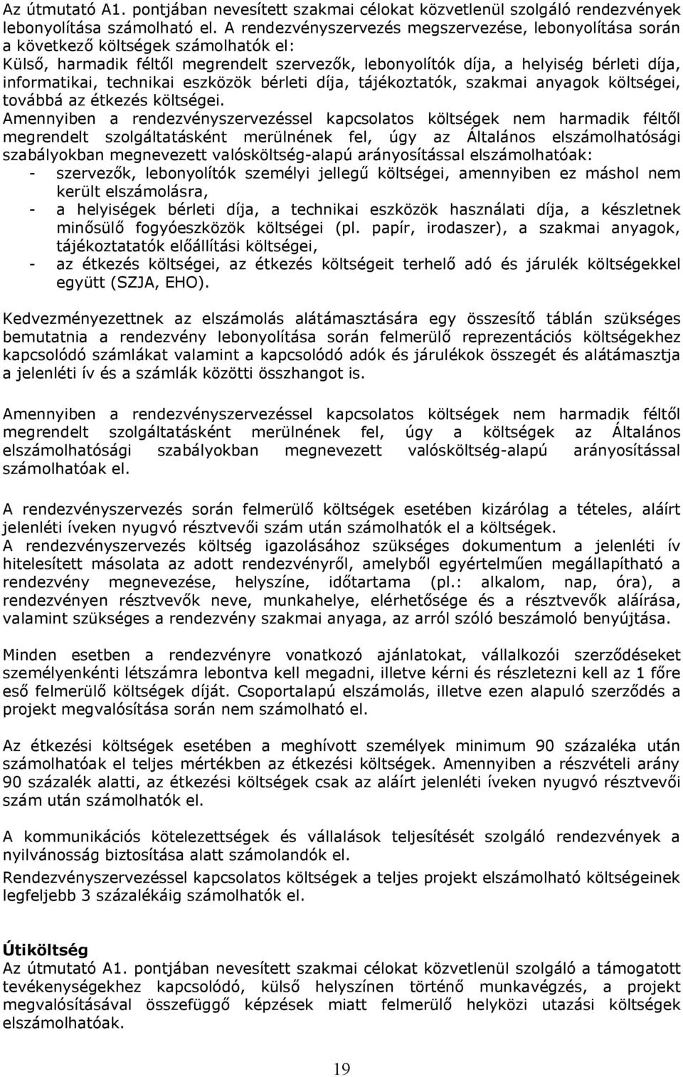 technikai eszközök bérleti díja, tájékoztatók, szakmai anyagok költségei, továbbá az étkezés költségei.