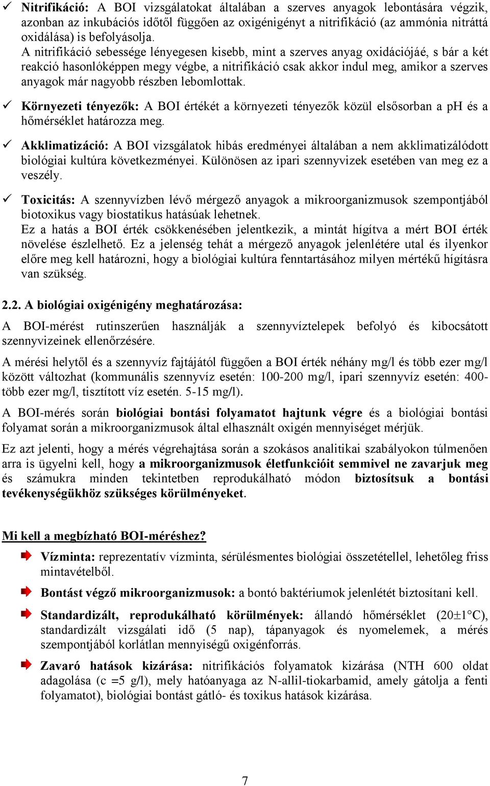 részben lebomlottak. Környezeti tényezők: A BOI értékét a környezeti tényezők közül elsősorban a ph és a hőmérséklet határozza meg.