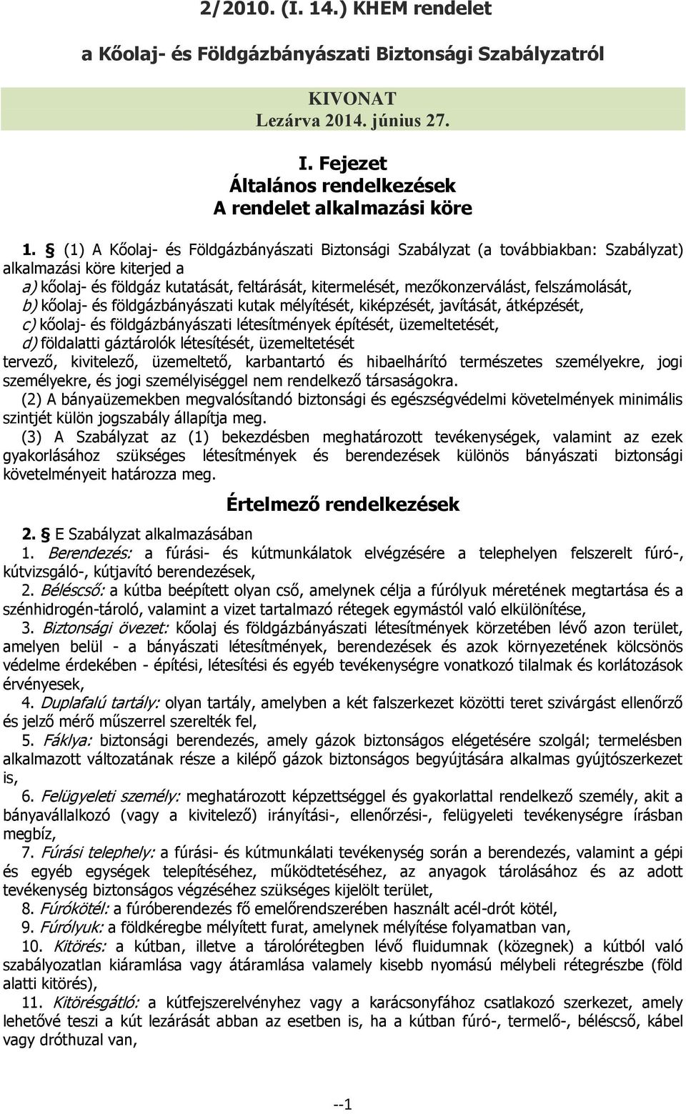 felszámolását, b) kőolaj- és földgázbányászati kutak mélyítését, kiképzését, javítását, átképzését, c) kőolaj- és földgázbányászati létesítmények építését, üzemeltetését, d) földalatti gáztárolók