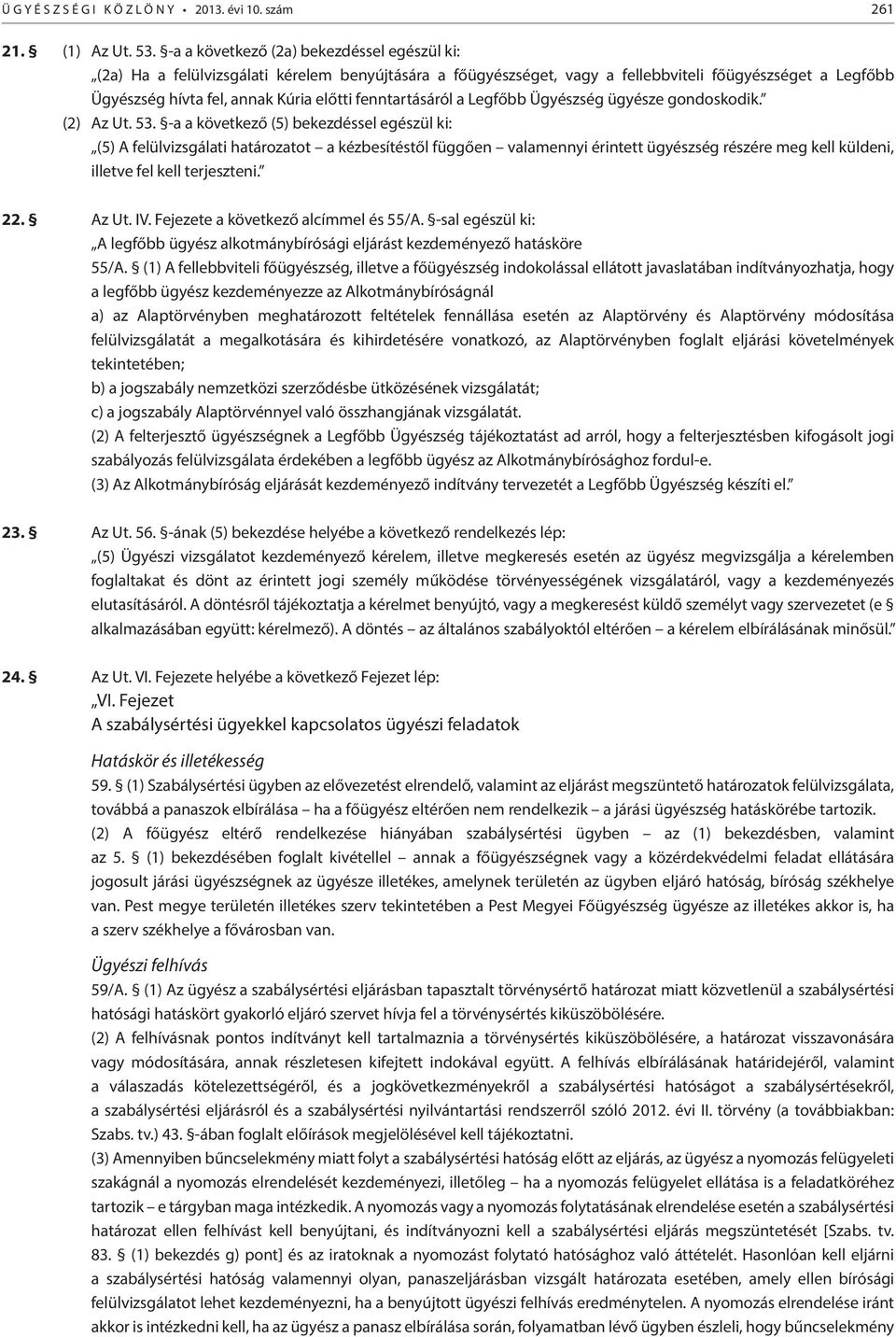 fenntartásáról a Legfőbb Ügyészség ügyésze gondoskodik. (2) Az Ut. 53.
