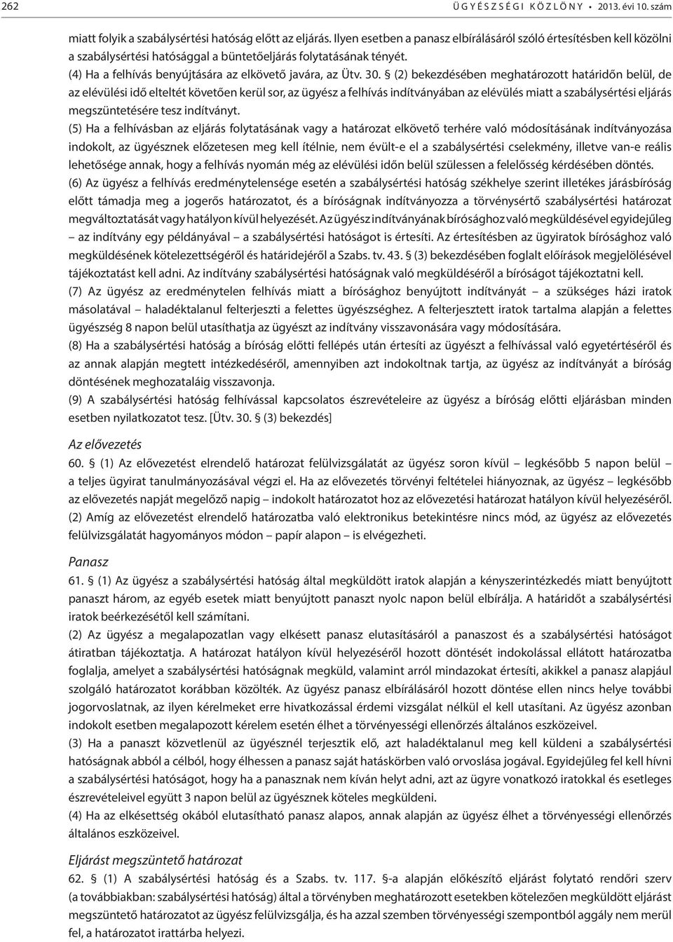 (2) bekezdésében meghatározott határidőn belül, de az elévülési idő elteltét követően kerül sor, az ügyész a felhívás indítványában az elévülés miatt a szabálysértési eljárás megszüntetésére tesz