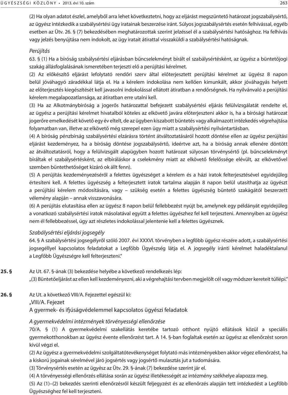 Súlyos jogszabálysértés esetén felhívással, egyéb esetben az Ütv. 26. (7) bekezdésében meghatározottak szerint jelzéssel él a szabálysértési hatósághoz.