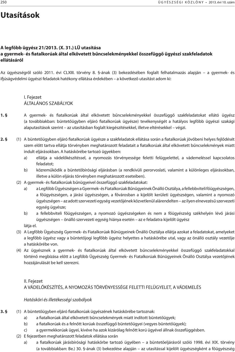 -ának (3) bekezdésében foglalt felhatalmazás alapján a gyermek- és ifjúságvédelmi ügyészi feladatok hatékony ellátása érdekében a következő utasítást adom ki: I. Fejezet ÁLTALÁNOS SZABÁLYOK 1.