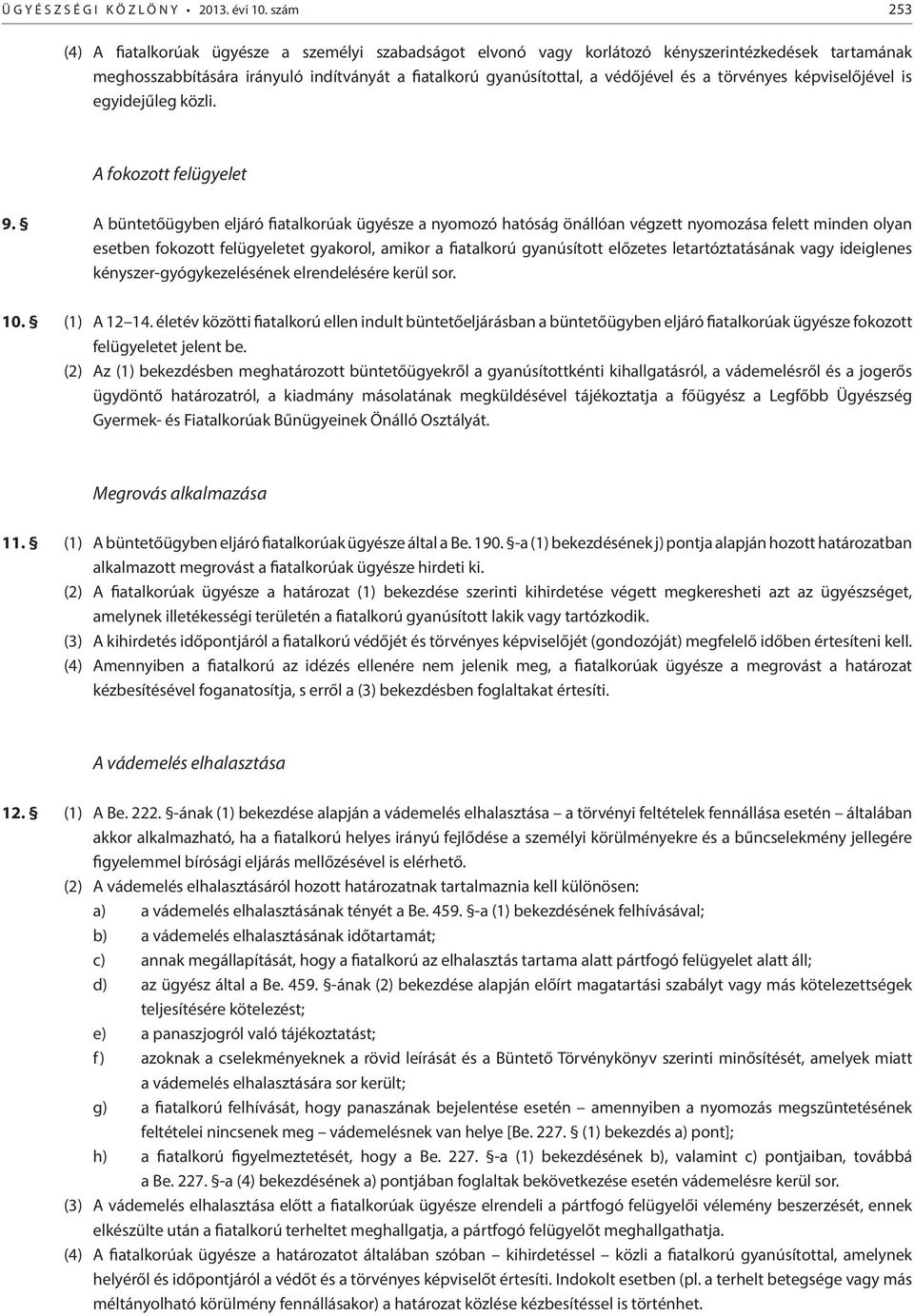 törvényes képviselőjével is egyidejűleg közli. A fokozott felügyelet 9.