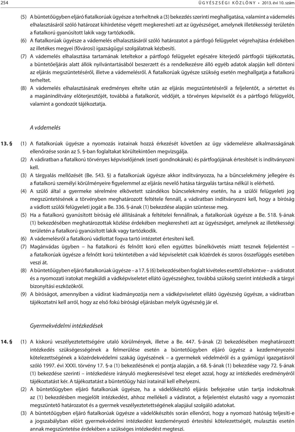 ügyészséget, amelynek illetékességi területén a fiatalkorú gyanúsított lakik vagy tartózkodik.