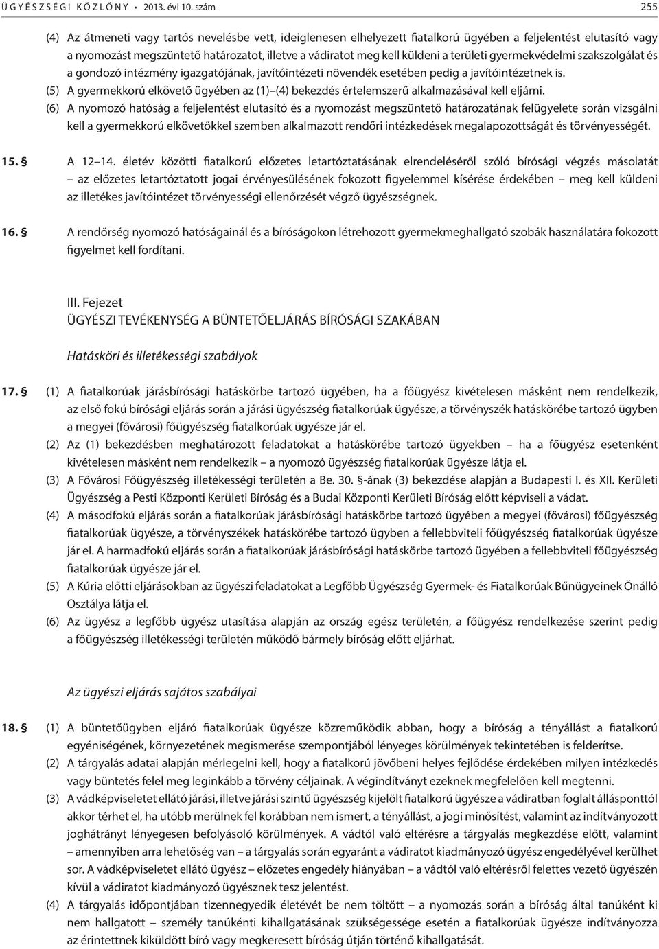 küldeni a területi gyermekvédelmi szakszolgálat és a gondozó intézmény igazgatójának, javítóintézeti növendék esetében pedig a javítóintézetnek is.