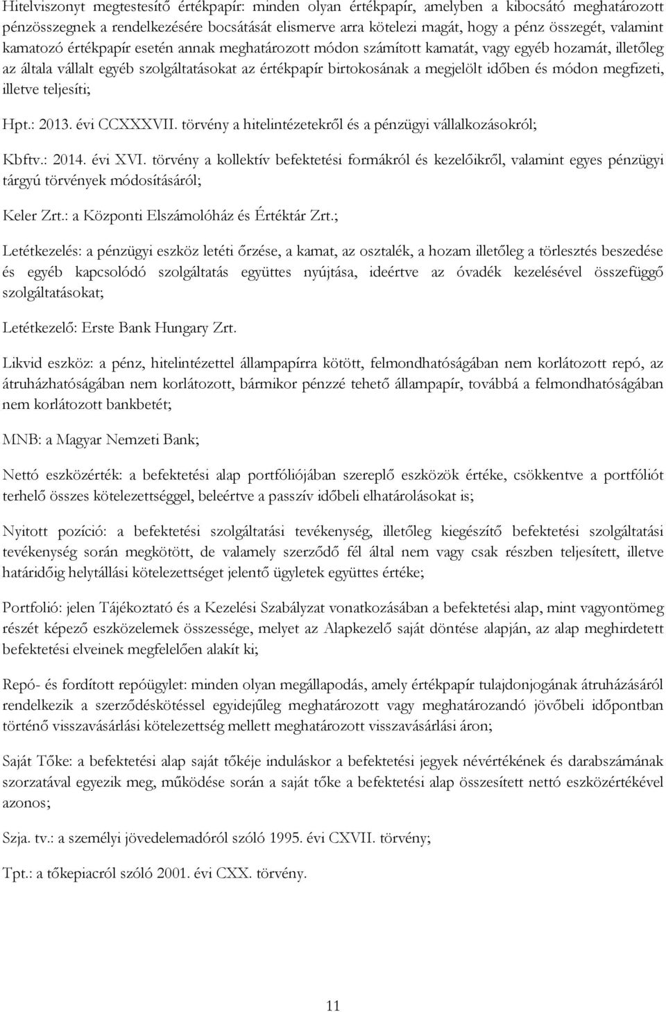 és módon megfizeti, illetve teljesíti; Hpt.: 2013. évi CCXXXVII. törvény a hitelintézetekről és a pénzügyi vállalkozásokról; Kbftv.: 2014. évi XVI.