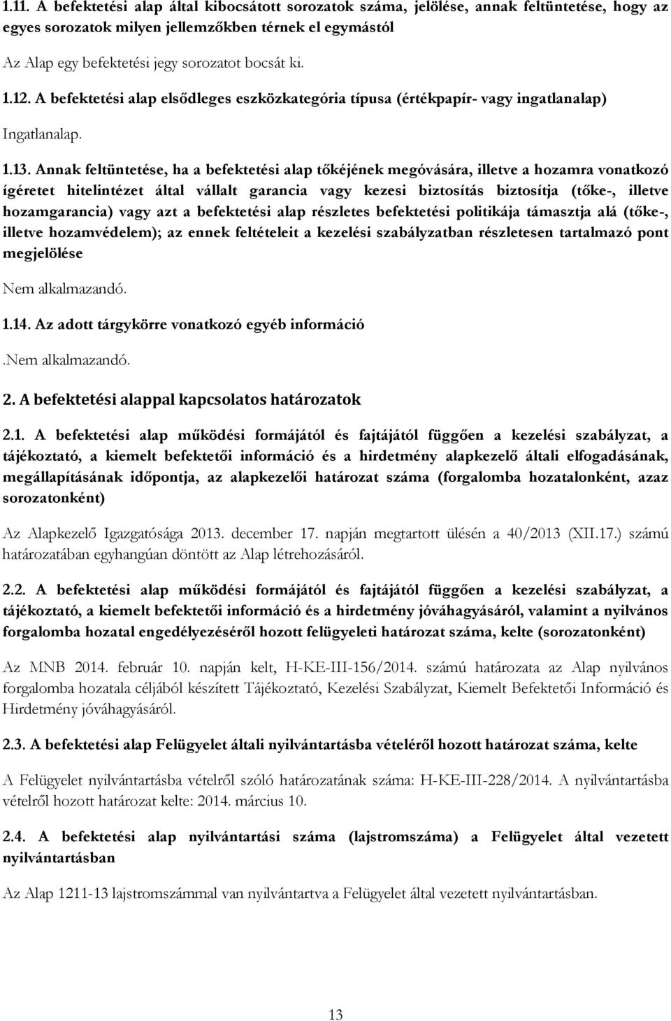 Annak feltüntetése, ha a befektetési alap tőkéjének megóvására, illetve a hozamra vonatkozó ígéretet hitelintézet által vállalt garancia vagy kezesi biztosítás biztosítja (tőke-, illetve