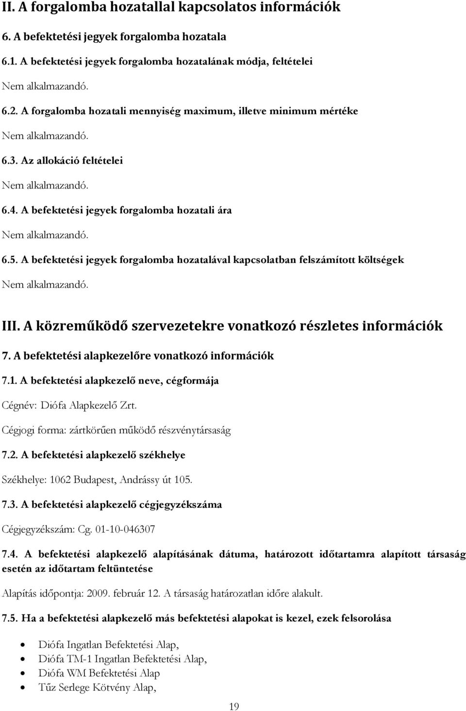 A befektetési jegyek forgalomba hozatalával kapcsolatban felszámított költségek III. A közreműködő szervezetekre vonatkozó részletes információk 7. A befektetési alapkezelőre vonatkozó információk 7.