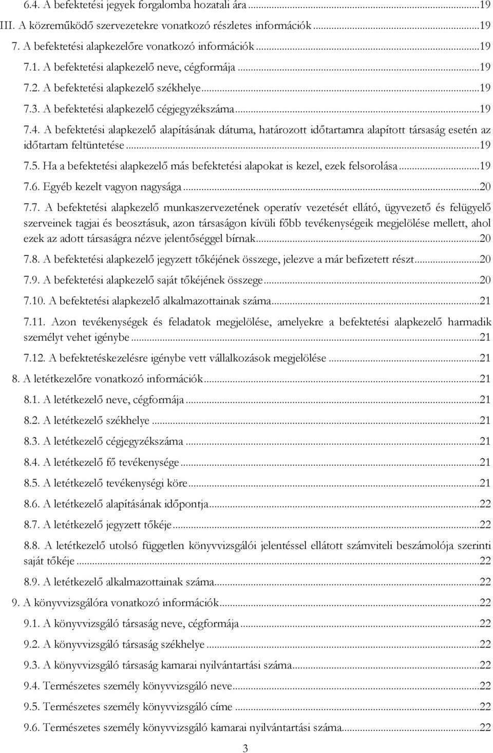 A befektetési alapkezelő alapításának dátuma, határozott időtartamra alapított társaság esetén az időtartam feltüntetése...19 7.5.