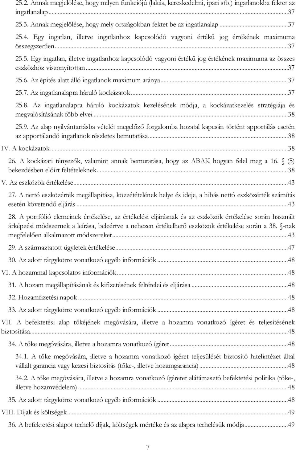 ..37 25.6. Az építés alatt álló ingatlanok maximum aránya...37 25.7. Az ingatlanalapra háruló kockázatok...37 25.8.