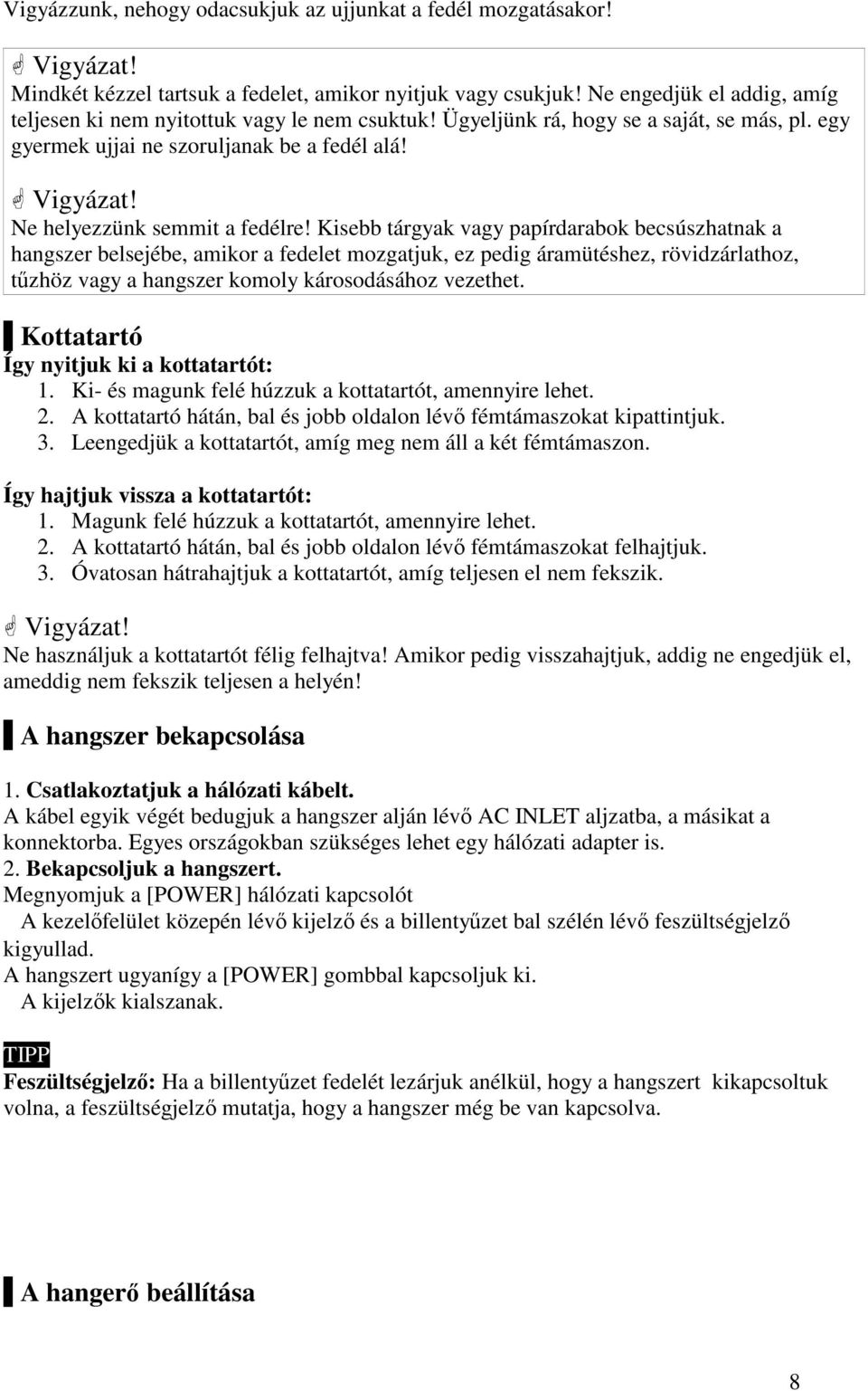 Ne helyezzünk semmit a fedélre!