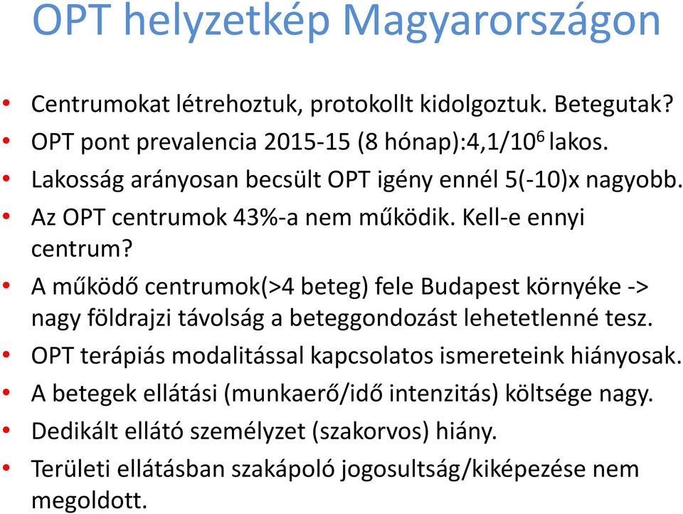 A működő centrumok(>4 beteg) fele Budapest környéke -> nagy földrajzi távolság a beteggondozást lehetetlenné tesz.