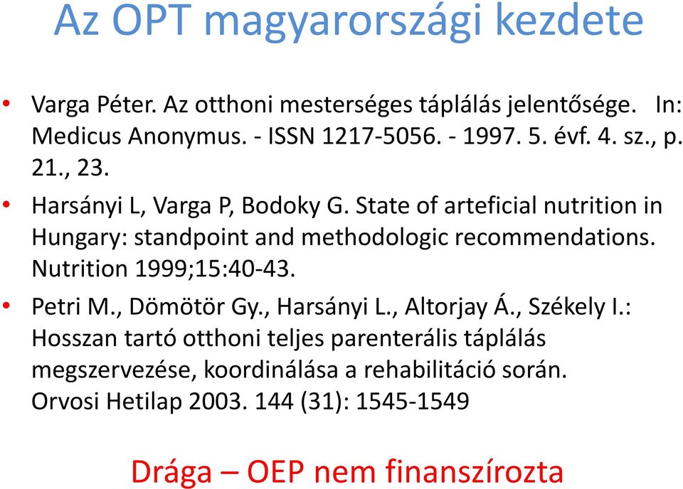 State of arteficial nutrition in Hungary: standpoint and methodologic recommendations. Nutrition 1999;15:40-43. Petri M., Dömötör Gy.