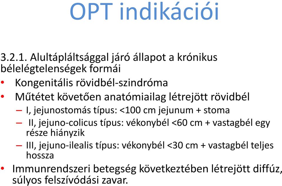 követően anatómiailag létrejött rövidbél I, jejunostomás típus: <100 cm jejunum + stoma II, jejuno-colicus