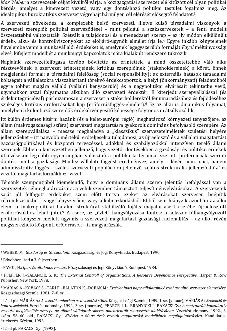 3 A szervezeti növekedés, a komplexebb belső szervezeti, illetve külső társadalmi viszonyok, a szervezeti szereplők politikai szerveződései mint például a szakszervezetek a fenti modellt