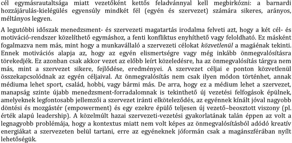 Ez másként fogalmazva nem más, mint hogy a munkavállaló a szervezeti célokat közvetlenül a magáénak tekinti.