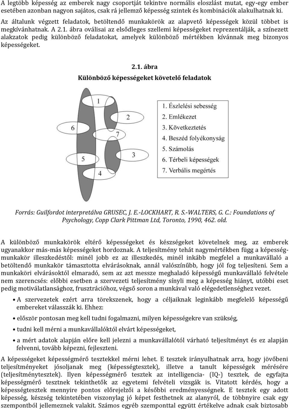ábra oválisai az elsődleges szellemi képességeket reprezentálják, a színezett alakzatok pedig különböző feladatokat, amelyek különböző mértékben kívánnak meg bizonyos képességeket. 2.1.
