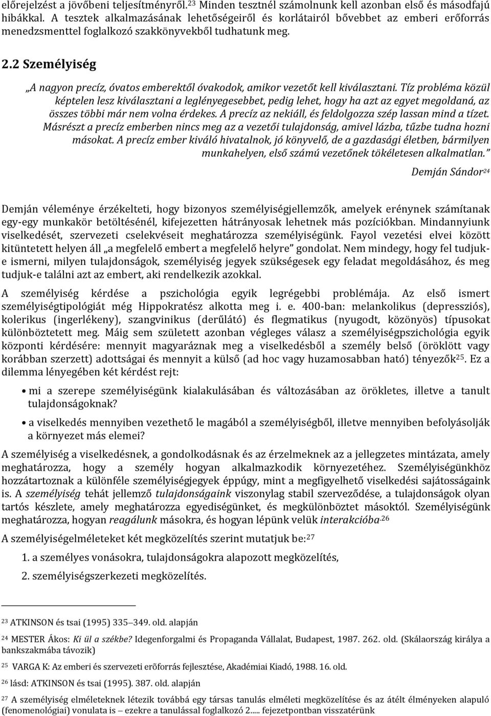 2 Személyiség A nagyon precíz, óvatos emberektől óvakodok, amikor vezetőt kell kiválasztani.