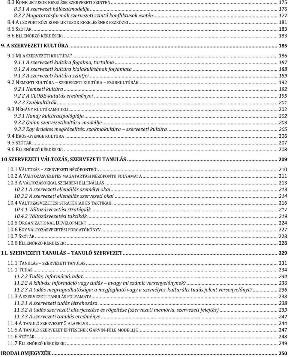 .. 187 9.1.2 A szervezeti kultúra kialakulásának folyamata... 188 9.1.3 A szervezeti kultúra szintjei... 189 9.2 NEMZETI KULTÚRA SZERVEZETI KULTÚRA SZUBKULTÚRÁK... 192 9.2.1 Nemzeti kultúra... 192 9.2.2 A GLOBE-kutatás eredményei.